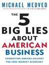 The 5 Big Lies About American Business (MP3): Combating Smears Against the Free-Market Economy